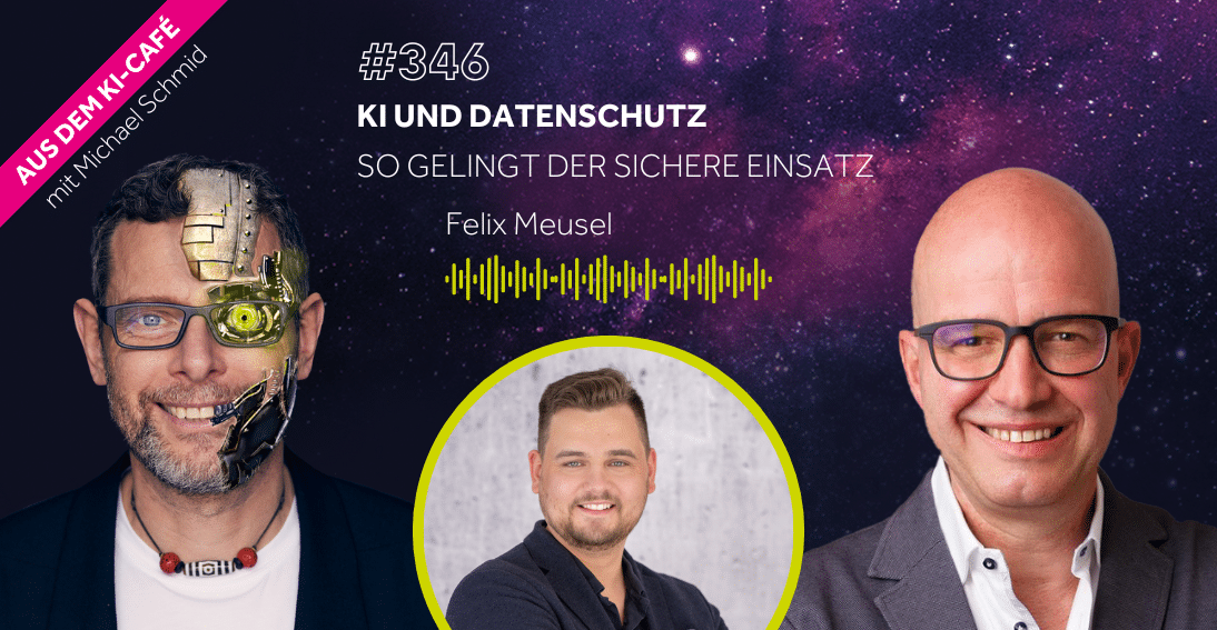 Folge 346: KI und Datenschutz: So gelingt der sichere Einsatz - Im Gespräch mit Felix Meusel