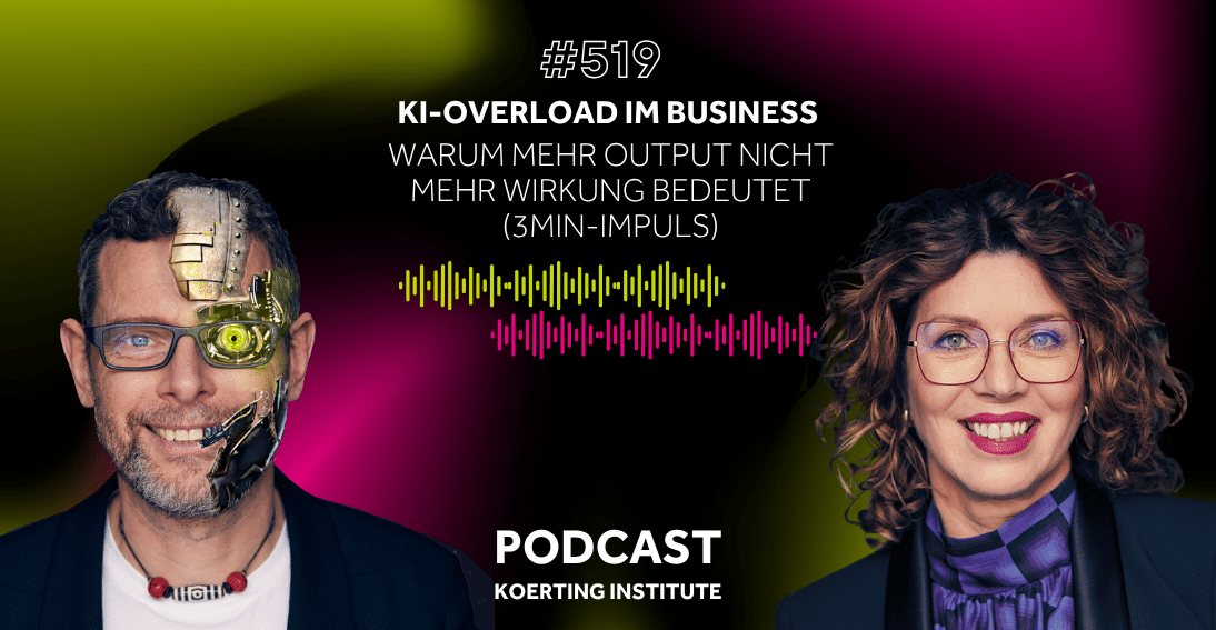 Folge 519: KI-Overload im Business: Warum mehr Output nicht mehr Wirkung bedeutet (3min-Impuls)